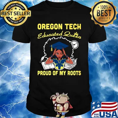 Oregon tech educated queen proud of my roots shirt
