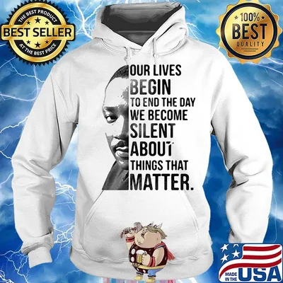 Our lives begin to end the day we become silent about things that matter black lives matter s Hoodie