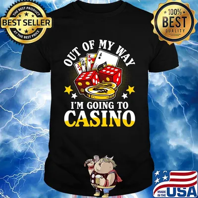 Out of my way i'm going to casino stars shirt