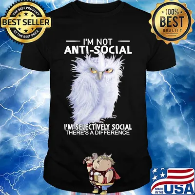 Owl i'm not anti-social i'm selectively social there's a difference shirt