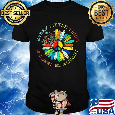 Peace flower every little thing is gonna be alright shirt