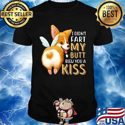 Pembroke Welsh Corgi I didn't fart my butt blew you a kiss shirt