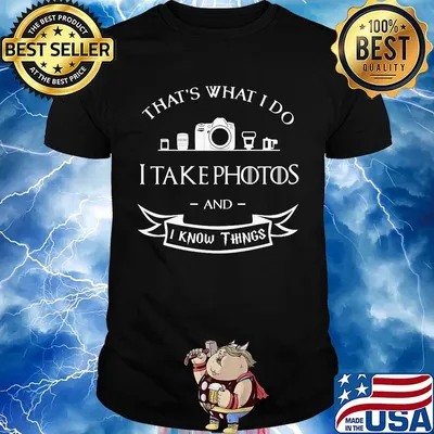 Photographer That's What do I take photos and I know things shirt