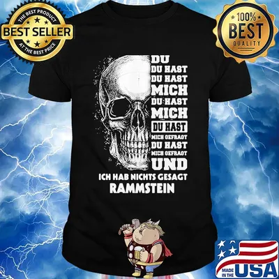 Rammstein skull du du hast du hast mich du hast mich du hast mich offragt du hast mich gefragt und ich hab nichts gesagt shirt