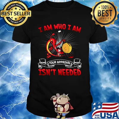 Red dragon i am who i am your approval isn't needed shirt
