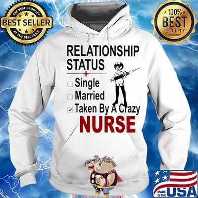 relationship status single married taken by a crazy nurse s Hoodie