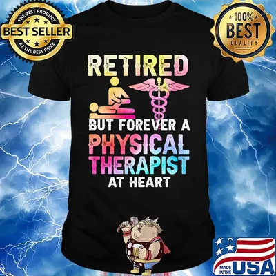 Retired But Forever A Physical Therapist At Heart Shirt