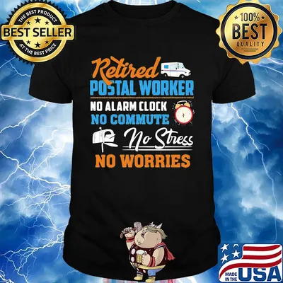 Retired postal worker no alarm clock no commute no stress no worries shirt