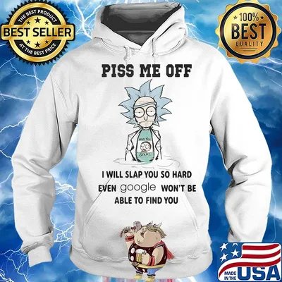 Rick and morty piss me off i will slap you so hard even google won't be able to find you s Hoodie