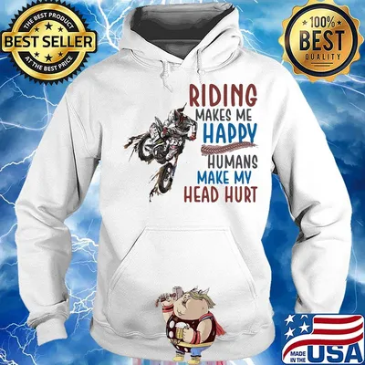 Riding Makes Me Happy Humans Make My Head Hurt Motocross Shirt Hoodie