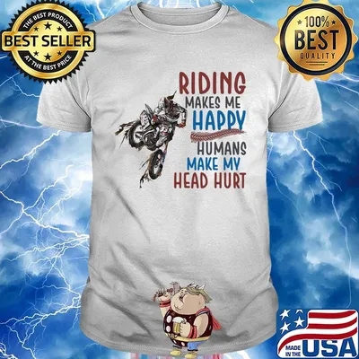Riding Makes Me Happy Humans Make My Head Hurt Motocross Shirt