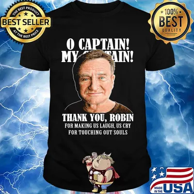 Robin williams o captain my captain thank you robin for making us laugh as cry for touching our souls shirt