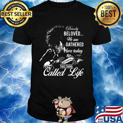 Rogers nelson dearly beloved we are gathered here today to get through this things called life black shirt