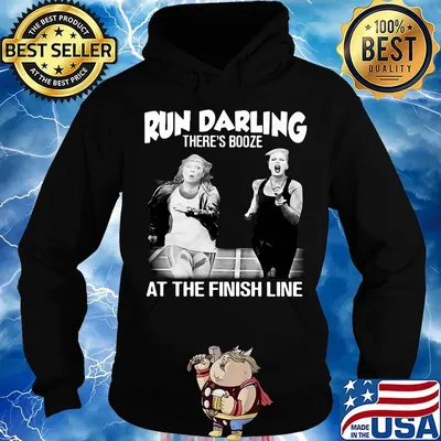 Run darling there’s booze at the finish line s Hoodie
