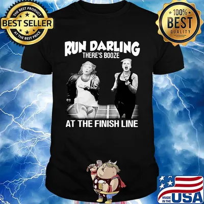 Run darling there’s booze at the finish line shirt