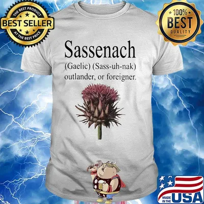 Sassenach gaelic sass uh nak outlander or foreigner scottish thistle shirt