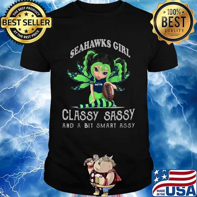 Seattle seahawks girl classy sassy and a bit smart assy shirt
