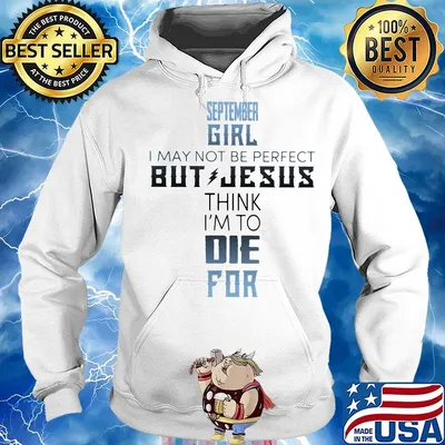 September girl I may not be perfect but jesus think I'm to die for classic s Hoodie