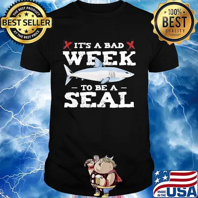 Shark it's a bad week to be a seal shirt