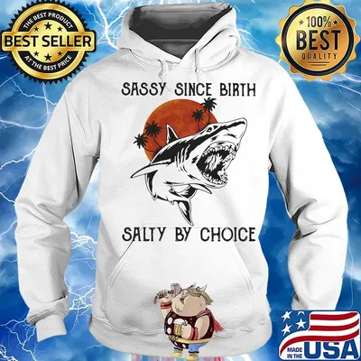 Shark sassy since birth salty by choice sunset white s Hoodie