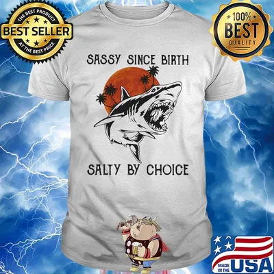 Shark sassy since birth salty by choice sunset white shirt