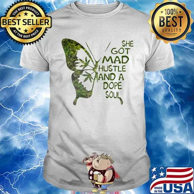 She Got Mad Hustle And A Dope Soul Weed Butterfly Shirt