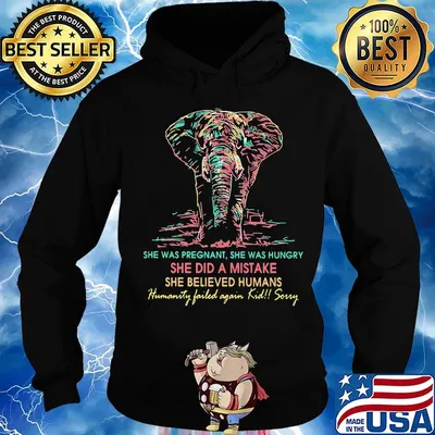 She was pregnant she was hungry she did a mistake she believed humans elephant s Hoodie