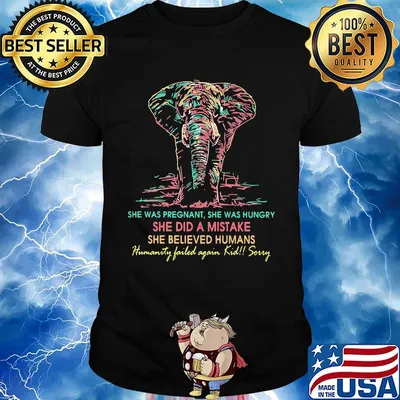 She was pregnant she was hungry she did a mistake she believed humans elephant shirt