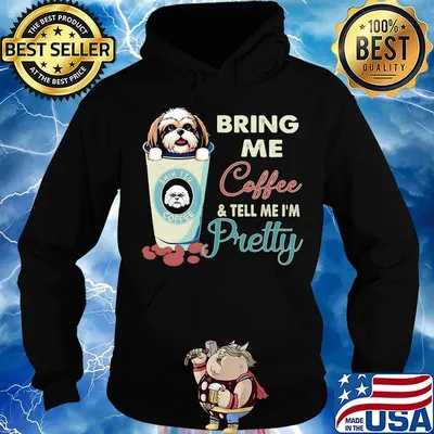 Shih tzu bring me coffee tell me I'm pretty s Hoodie
