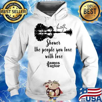 Shower the people you love with love james taylor signature s Hoodie