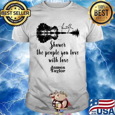 Shower the people you love with love james taylor signature shirt