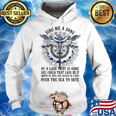Sing me a song of a lass that is gone say could that lass be mebry of sool she sailed on a day over the sea to skype Dragonfly s Hoodie