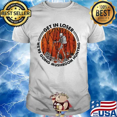 Skeleton get in loser we're going mushroom hunting sunset shirt