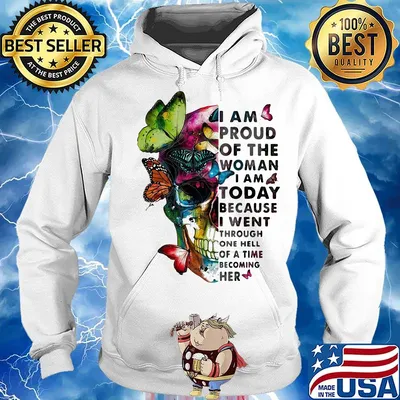 Skull Butterfly I am proud of the woman I am today because I went through one hell of a time becoming her s Hoodie