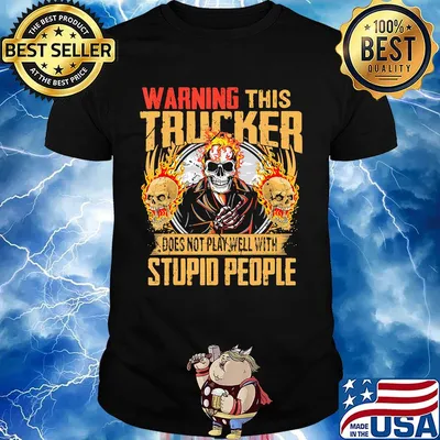 Skull warning this trucker does not play well with stupid people fire shirt