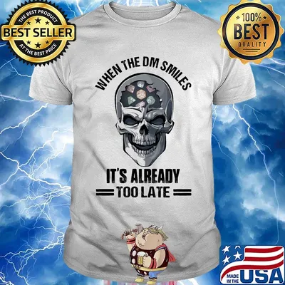 Skull When the DM smiles It's already too late shirt