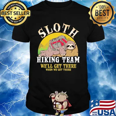 sloth hiking team we will get there when we get there shirt