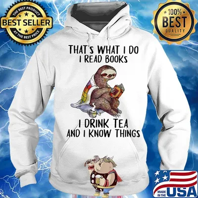 Sloth that's what i do i read books i drink tea and i know things s Hoodie