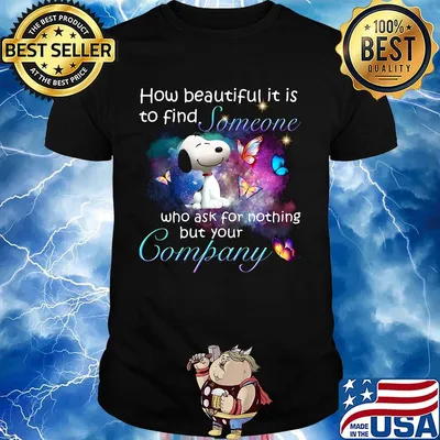 Snoopy butterflies how beautiful it is to find someone who ask for nothing but your company shirt