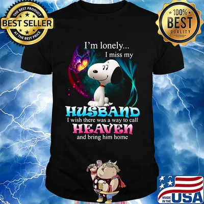 Snoopy butterfly i'm lonely i miss my husband i wish there was a way to call heaven and bring him home shirt