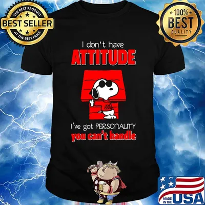 Snoopy i don't have attitude i've got personality you can't handle house shirt