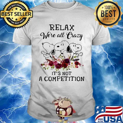 Snoopy relax we're all crazy it's not a competition flowers shirt