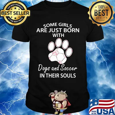 Some girls are just born with paw dogs and soccer in their souls shirt