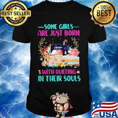 Some Girls Are Just Born With Quilting In Their Souls Shirt