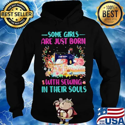Some Girls Are Just Born With Sewing In Their Souls Color Shirt Hoodie