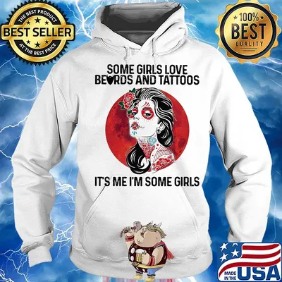 Some Girls Love Beards And Tattoos It's Me I'm Some Girls Shirt Hoodie