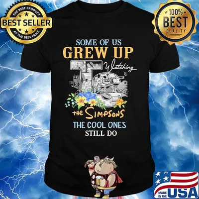 Some of us grew up watching the simpsons the cool ones still do flowers shirt