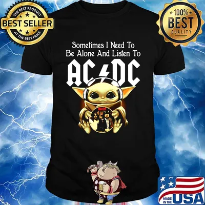Sometimes I need to be alone and listen to AC DC baby Yoda shirt