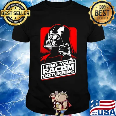 Star wars darth vader i find your racism disturbing shirt