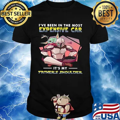 Star wars i've been in the most expensive car it's my father's shoulder shirt